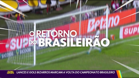 Lances e gols bizarros marcam a volta do Campeonato Brasileiro - Programa: Globo Esporte RJ 