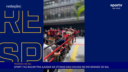 Sport faz bazar na Ilha do Retiro para ajudar as vítimas das chuvas no Rio Grande do Sul - Programa: Redação sportv 