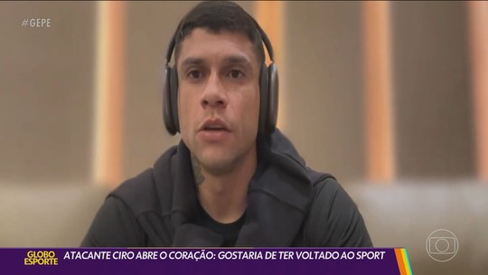 Ciro abre o coração: "Sempre esperei uma ligação do Sport" - Programa: Globo Esporte PE 