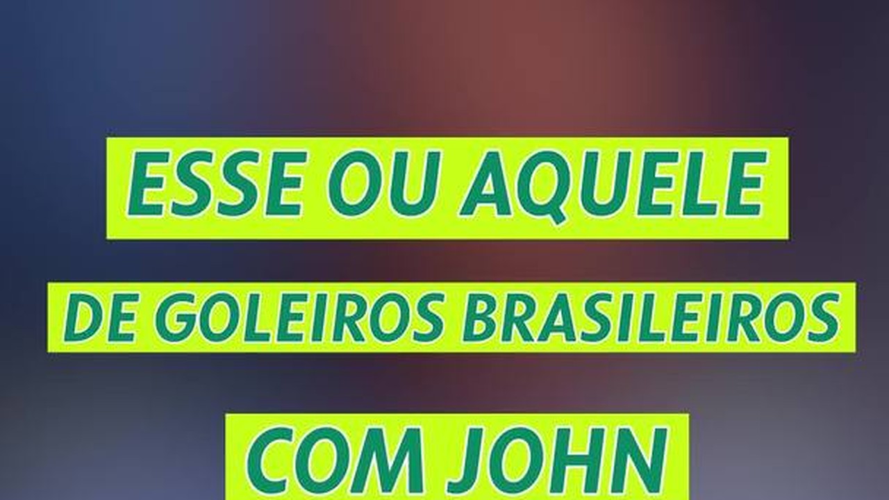 Esse ou aquele? John escolhe melhores goleiros brasileiros